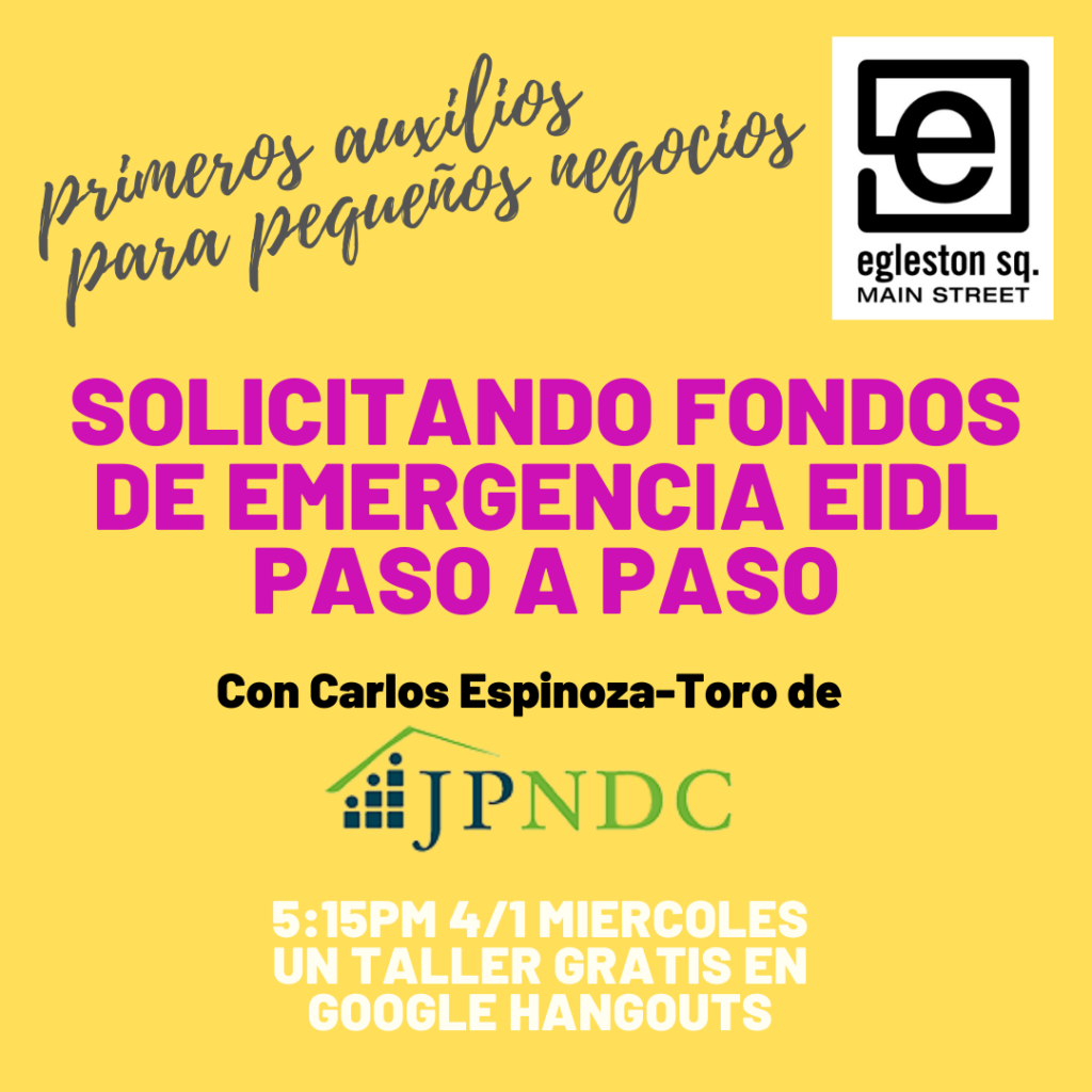 Primeros auxilios para pequeños negocios: Solicitando fondos de emergencia EIDL paso a paso. Con Carlos Espinoza-Toro de JPNDC. Un taller gratis en Google Hangouts.